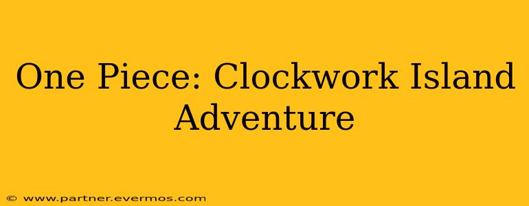 One Piece: Clockwork Island Adventure