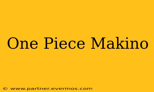 One Piece Makino
