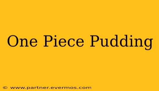 One Piece Pudding