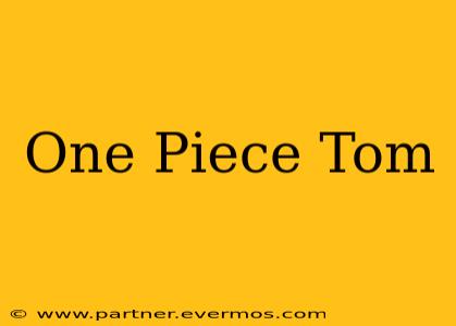 One Piece Tom