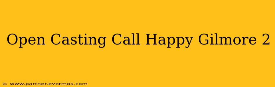 Open Casting Call Happy Gilmore 2