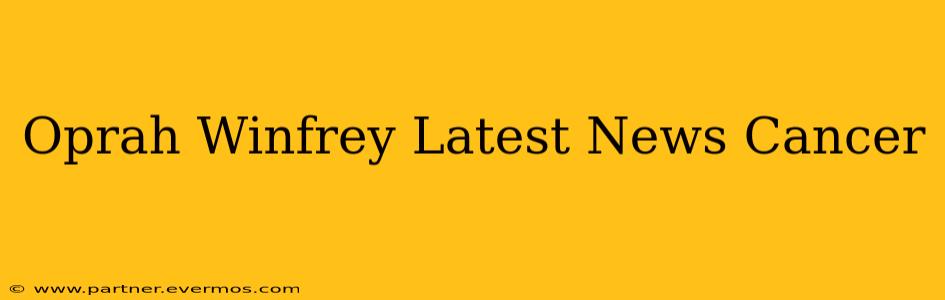 Oprah Winfrey Latest News Cancer
