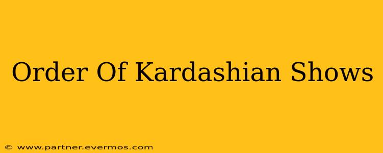Order Of Kardashian Shows
