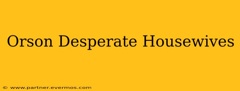 Orson Desperate Housewives