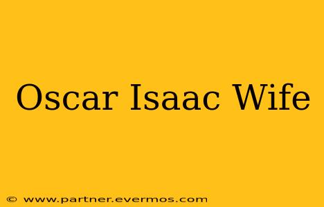 Oscar Isaac Wife