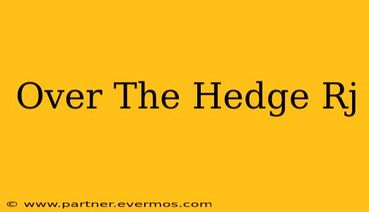 Over The Hedge Rj