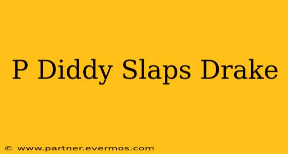 P Diddy Slaps Drake