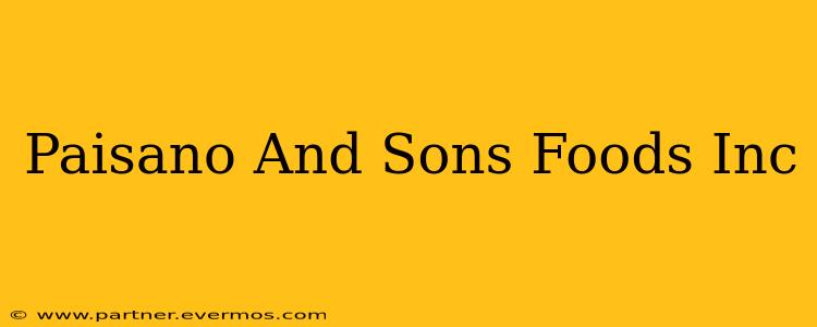 Paisano And Sons Foods Inc