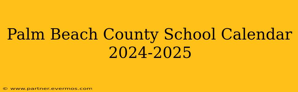 Palm Beach County School Calendar 2024-2025