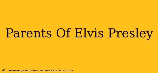 Parents Of Elvis Presley