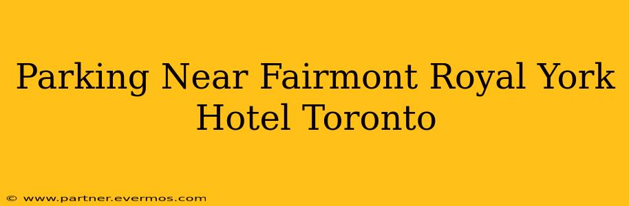 Parking Near Fairmont Royal York Hotel Toronto
