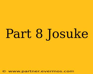 Part 8 Josuke