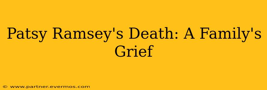 Patsy Ramsey's Death: A Family's Grief