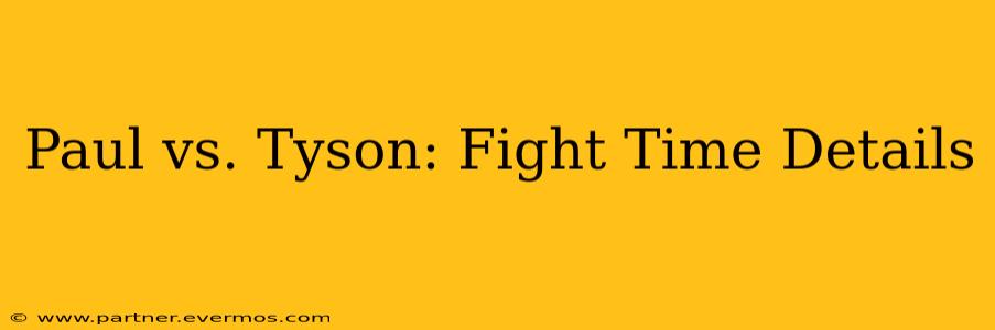 Paul vs. Tyson: Fight Time Details