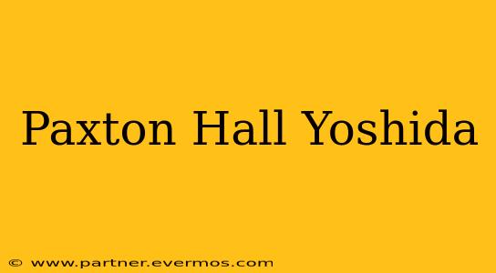 Paxton Hall Yoshida
