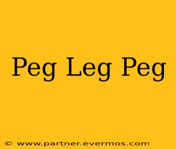 Peg Leg Peg