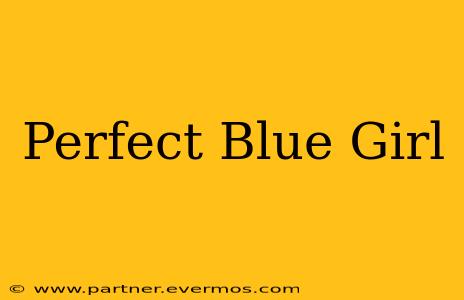 Perfect Blue Girl