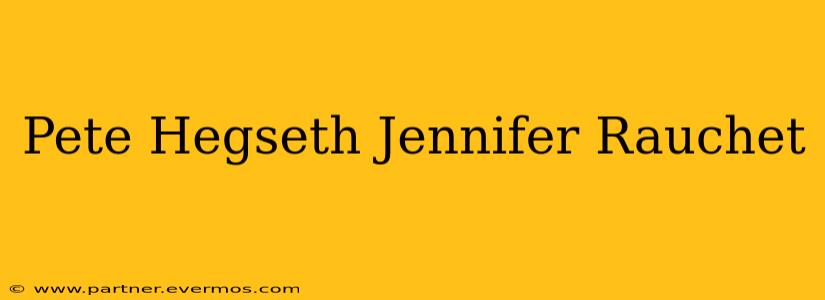 Pete Hegseth Jennifer Rauchet