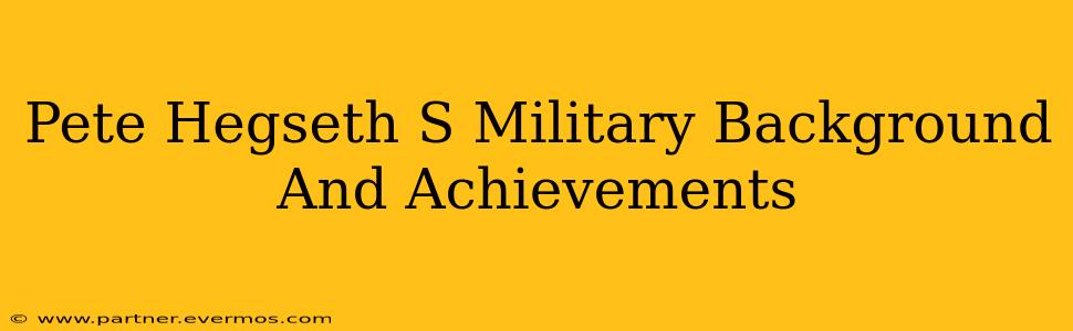 Pete Hegseth S Military Background And Achievements
