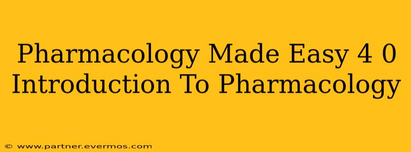 Pharmacology Made Easy 4 0 Introduction To Pharmacology