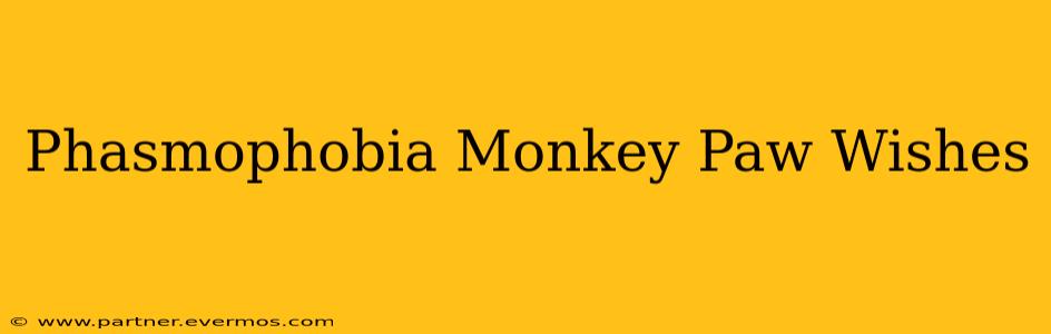 Phasmophobia Monkey Paw Wishes