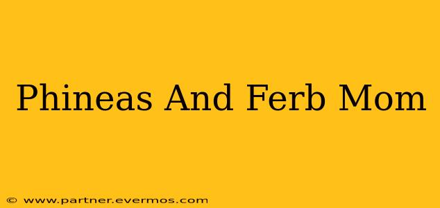Phineas And Ferb Mom