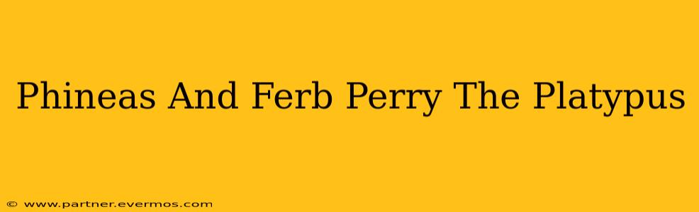 Phineas And Ferb Perry The Platypus