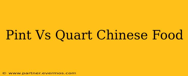 Pint Vs Quart Chinese Food