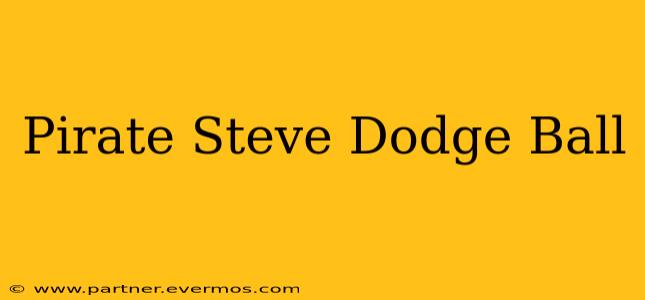 Pirate Steve Dodge Ball