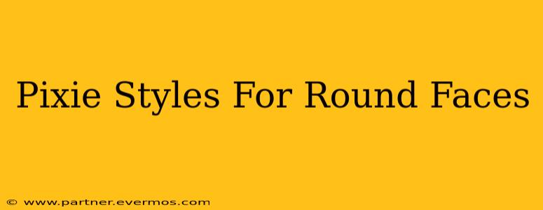 Pixie Styles For Round Faces