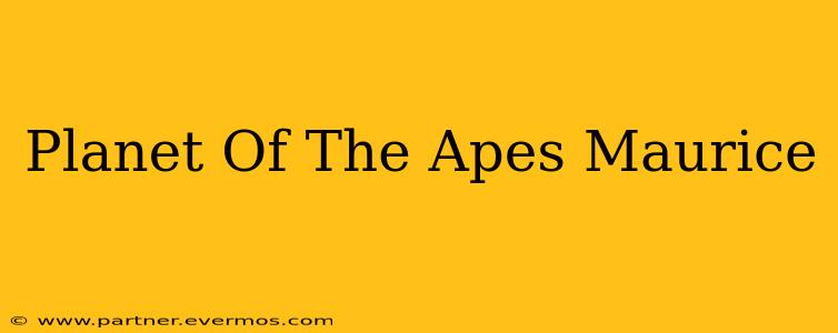 Planet Of The Apes Maurice