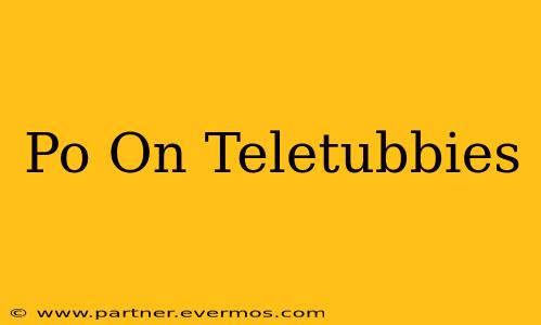 Po On Teletubbies