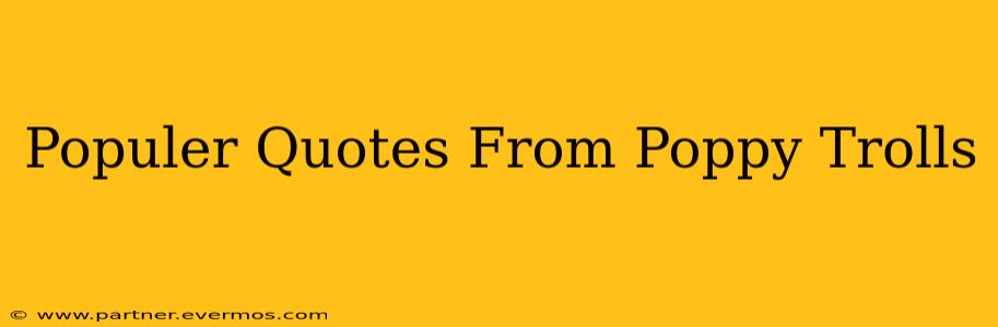 Populer Quotes From Poppy Trolls