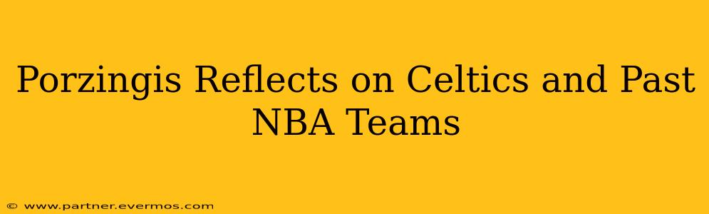 Porzingis Reflects on Celtics and Past NBA Teams