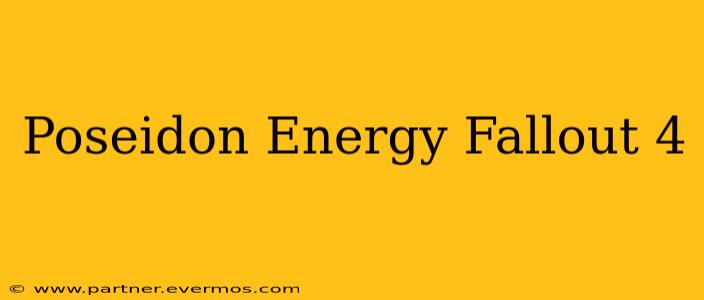 Poseidon Energy Fallout 4