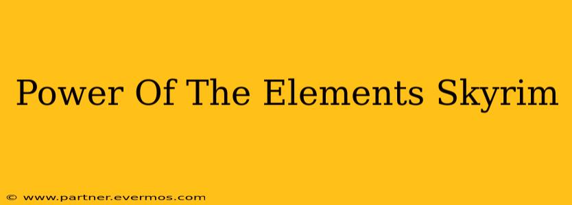Power Of The Elements Skyrim