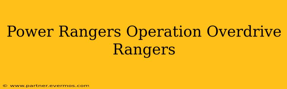Power Rangers Operation Overdrive Rangers