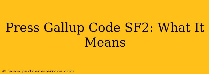 Press Gallup Code SF2: What It Means