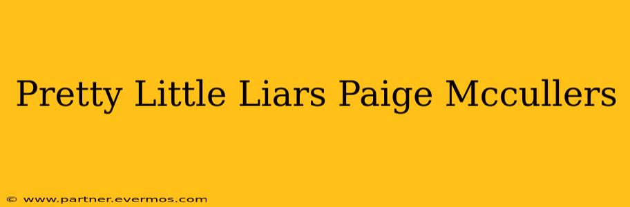 Pretty Little Liars Paige Mccullers