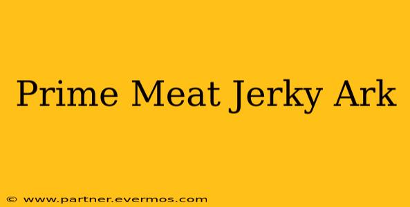 Prime Meat Jerky Ark