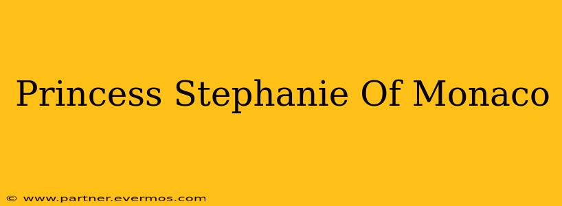 Princess Stephanie Of Monaco