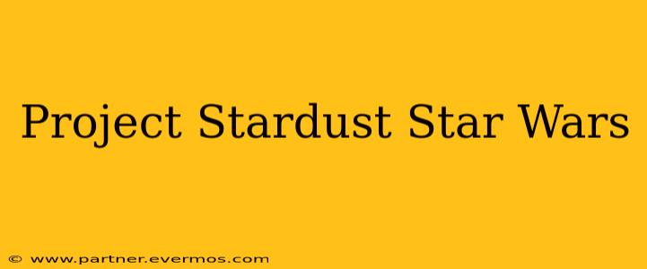 Project Stardust Star Wars