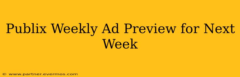 Publix Weekly Ad Preview for Next Week