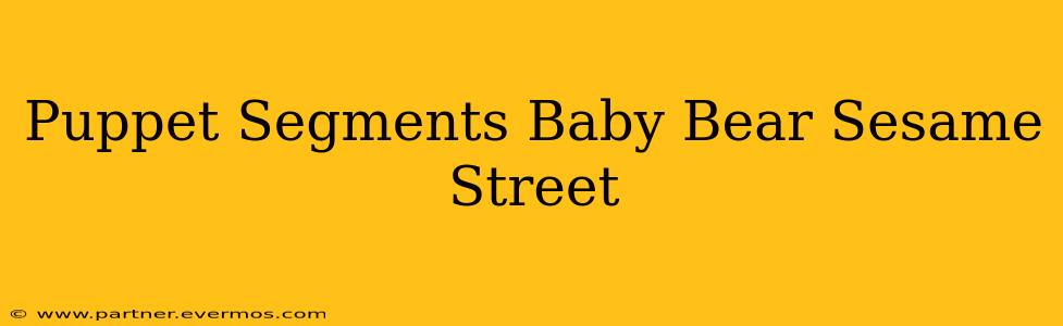 Puppet Segments Baby Bear Sesame Street