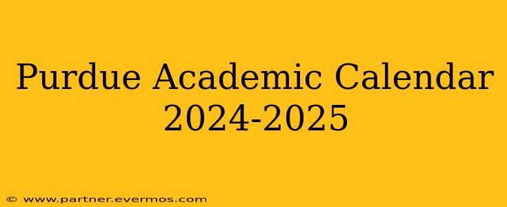 Purdue Academic Calendar 2024-2025