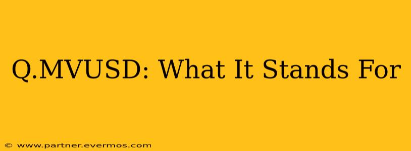 Q.MVUSD: What It Stands For