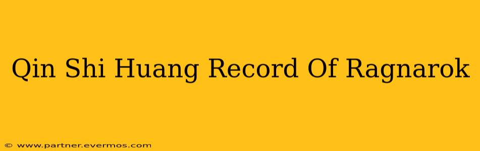 Qin Shi Huang Record Of Ragnarok