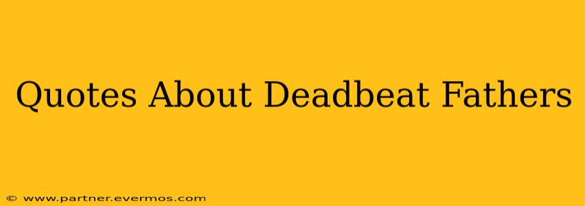 Quotes About Deadbeat Fathers