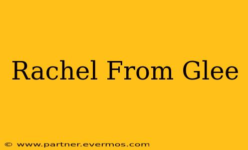 Rachel From Glee