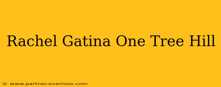 Rachel Gatina One Tree Hill